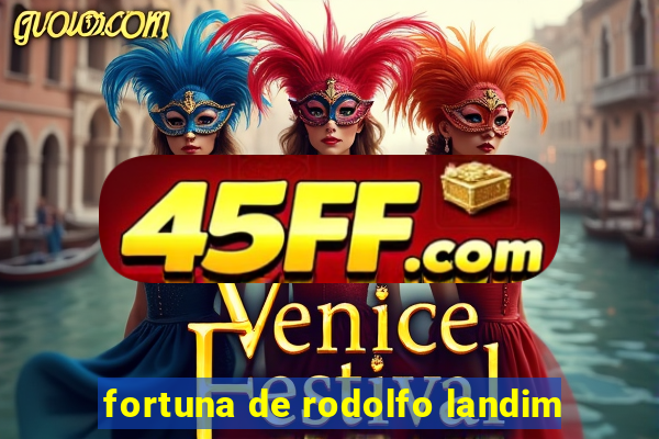fortuna de rodolfo landim